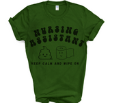 green tshirt for nursing assistant with words nursing assistant in black bubble font and stool and toilet paper emoji with smiley faces and the words keep calm and wipe on underneath